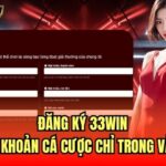 Đăng Ký 33Win | Mở Tài Khoản Cá Cược Chỉ Trong Vài Phút