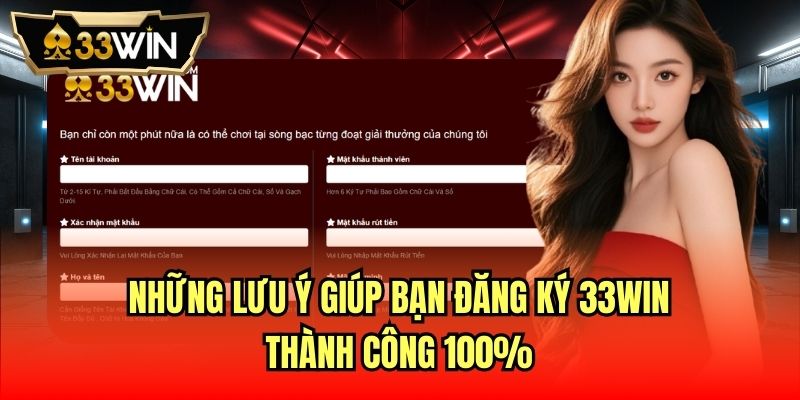 Những lưu ý giúp bạn đăng ký 33Win thành công 100%