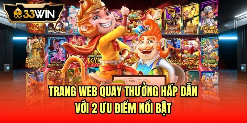 Trang web quay thưởng hấp dẫn với 2 ưu điểm nổi bật
