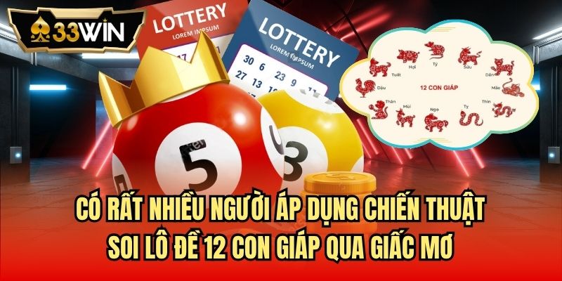 Có rất nhiều người áp dụng chiến thuật soi lô đề 12 con giáp qua giấc mơ